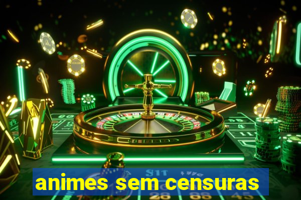 animes sem censuras